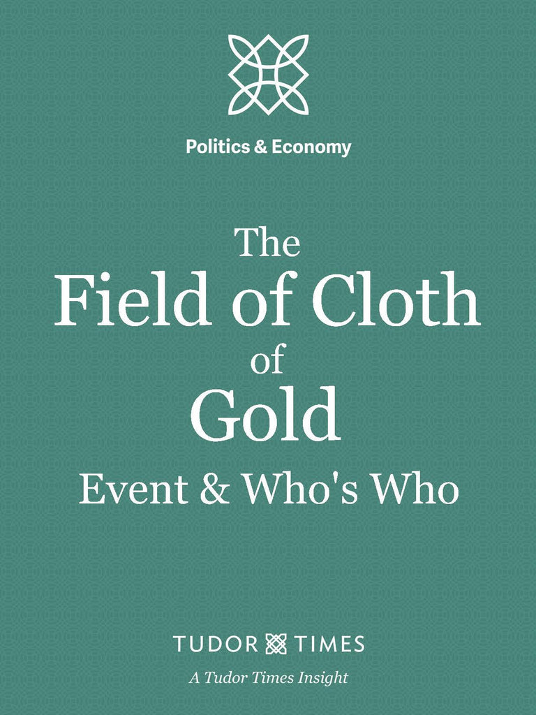 Tudor Times Insights: The Field of Cloth of Gold PLUS Who's Who at the Field of Cloth of Gold