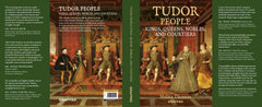 Tudor People: Kings, Queens, Nobles, and Courtiers
