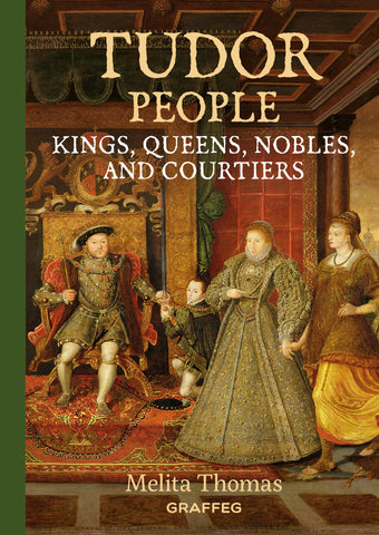 Tudor People: Kings, Queens, Nobles, and Courtiers