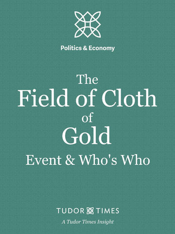 Tudor Times Insights: The Field of Cloth of Gold PLUS Who's Who at the Field of Cloth of Gold