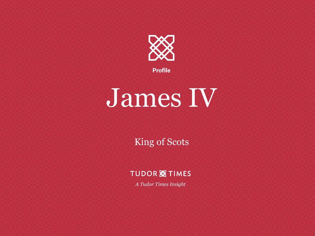 Tudor Times Insights: James IV, King of Scots