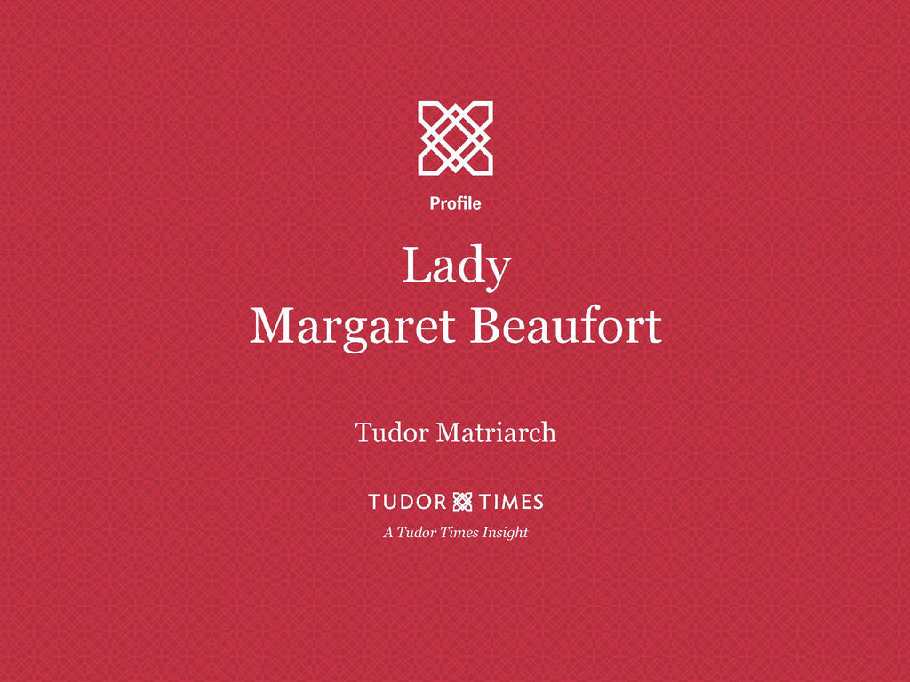 Tudor Times: Lady Margaret Beaufort, Tudor Matriarch
