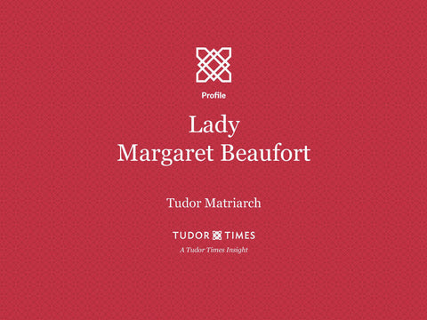 Tudor Times: Lady Margaret Beaufort, Tudor Matriarch