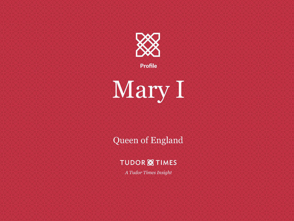 Tudor Times Insights: Mary I, Queen of England