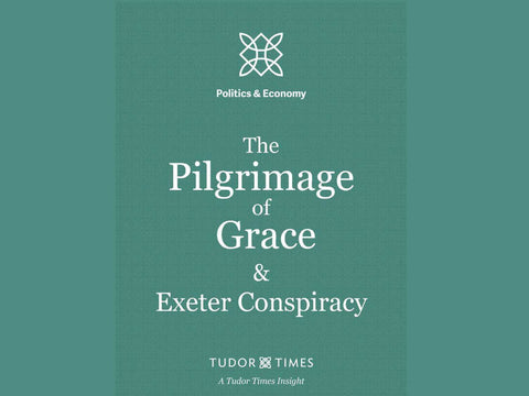 Tudor Times Insights: The Pilgrimage of Grace & The Exeter Conspiracy