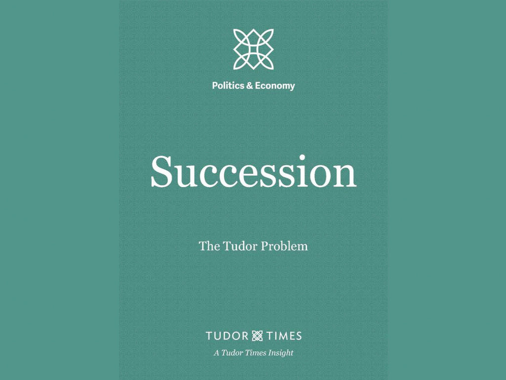 Tudor Times Insights: Succession, The Tudor Problem