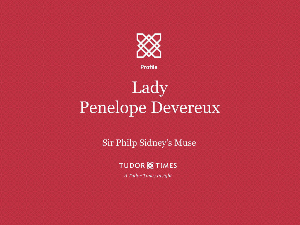 Tudor Times Insights: Lady Penelope Devereux, Sir Philip Sidney's Muse